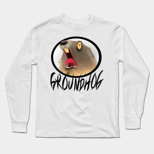 GROUNDHOG! Long Sleeve T-Shirt